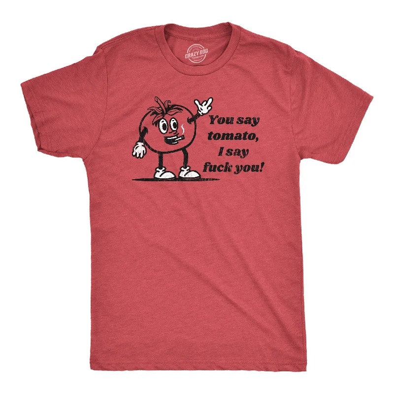 Custom T-Shirts with Personalized Names-You Say Tomato I Say Fuck You Men's T Shirt