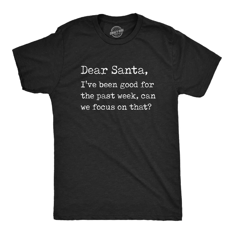 Custom T-Shirts for Special Occasions-Dear Santa I've Been Good For The Past Week Men's T Shirt