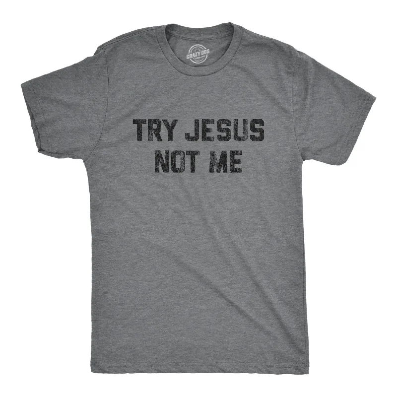 Custom T-Shirts with Vintage Designs-Try Jesus Not Me Men's T Shirt