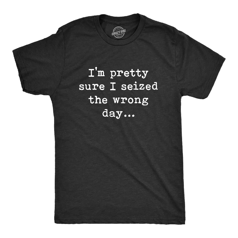 Custom T-Shirts for All-Day Comfort-Pretty Sure I Seized The Wrong Day Men's T Shirt