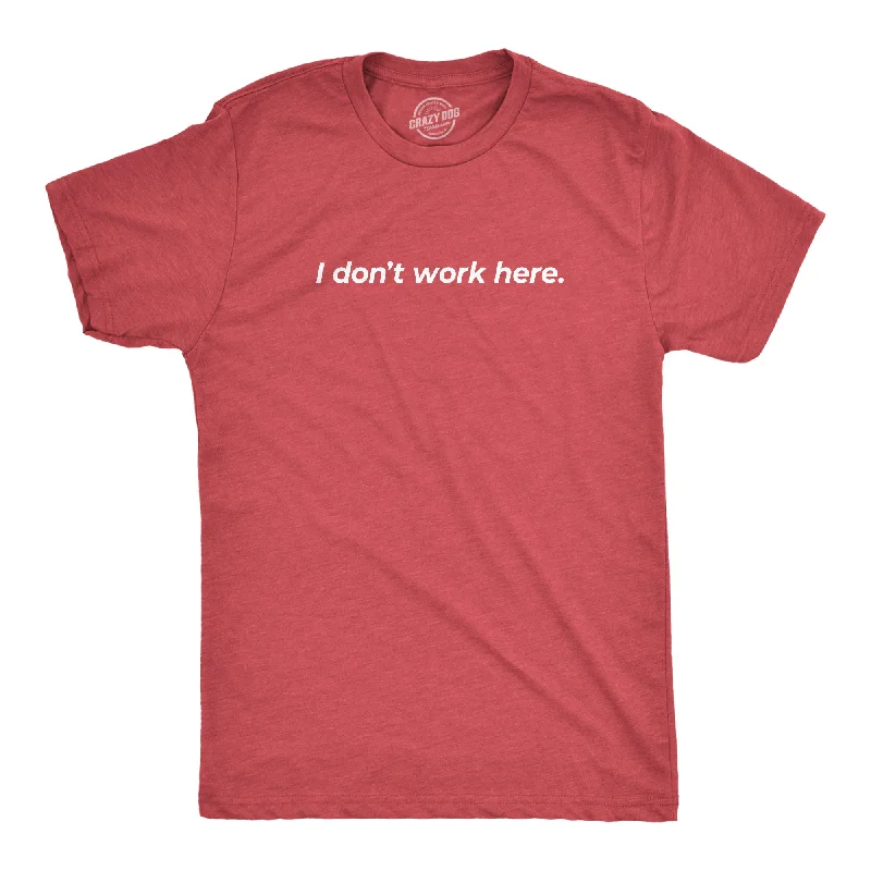 Custom T-Shirts for Band Fans-I Don't Work Here Men's T Shirt