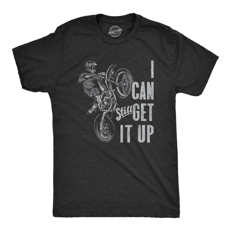 Custom T-Shirts for Bodybuilding-I Can Still Get It Up Men's T Shirt