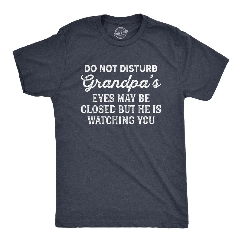 Custom T-Shirts with Embellishments-Do Not Disturb Grandpa's Eyes May Be Closed But He Is Watching You Men's T Shirt