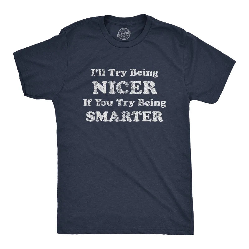 Custom T-Shirts with Custom Designs-I'll Try Being Nicer If You Try Being Smarter Men's T Shirt