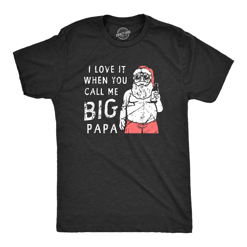 Custom T-Shirts for School Spirit-I Love It When You Call Me Big Papa Men's T Shirt