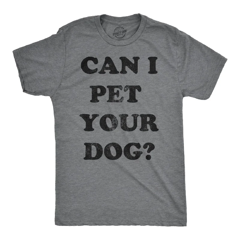 Custom T-Shirts with Custom Colors-Can I Pet Your Dog? Men's T Shirt