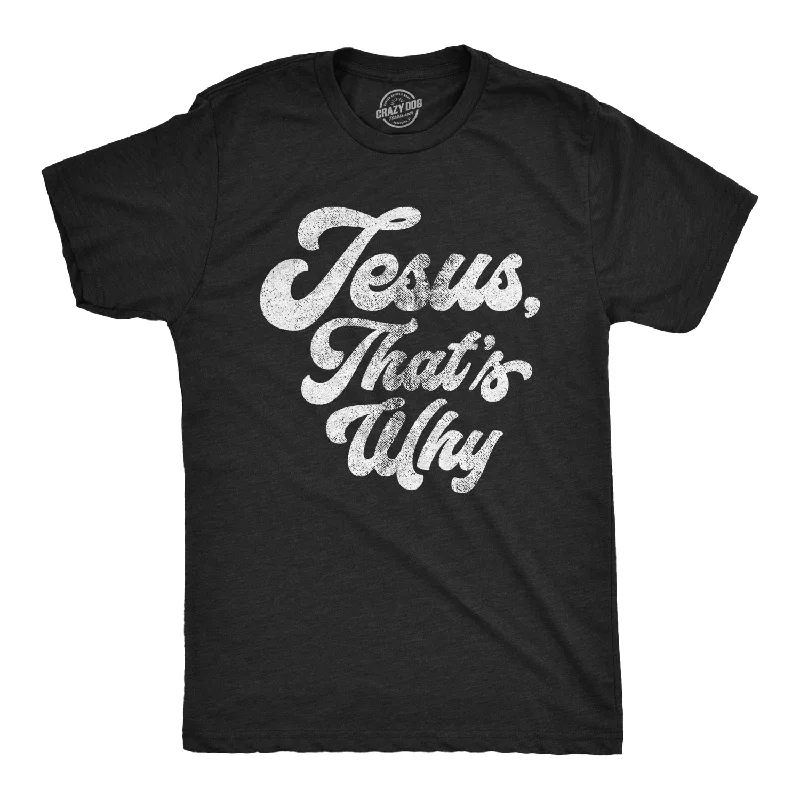 Custom T-Shirts for Personalized Fashion-Jesus, That's Why Men's T Shirt