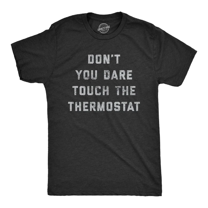 Custom T-Shirts for Hiking-Don't You Dare Touch The Thermostat Men's T Shirt