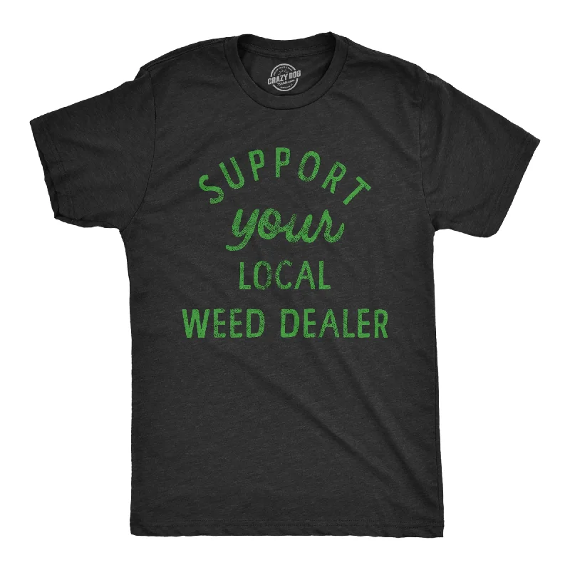 Custom T-Shirts with Slogans-Support Your Local Weed Dealer Men's T Shirt