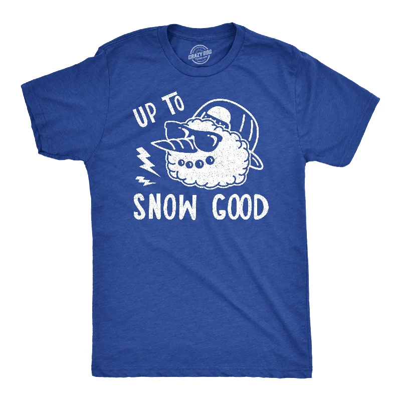 Custom T-Shirts for Eco-Conscious Consumers-Up To Snow Good Men's T Shirt