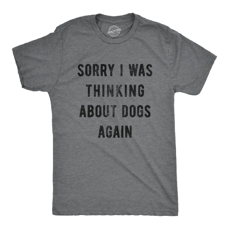 Custom T-Shirts with Sports Logos-Sorry I Was Thinking About Dogs Again Men's T Shirt