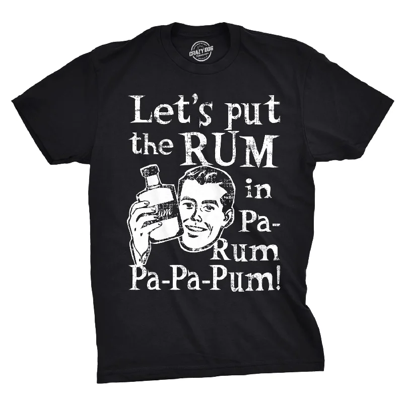 Custom T-Shirts for All-Season Comfort-Let's Put The Rum In Pa-Rum-Pa-Pa-Pum Men's T Shirt