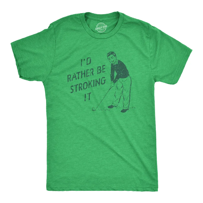 Custom T-Shirts with Customized Text-Id Rather Be Stroking It Men's T Shirt