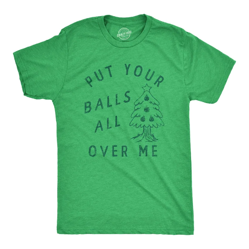 Custom T-Shirts for UV Protection-Put Your Balls All Over Me Men's T Shirt