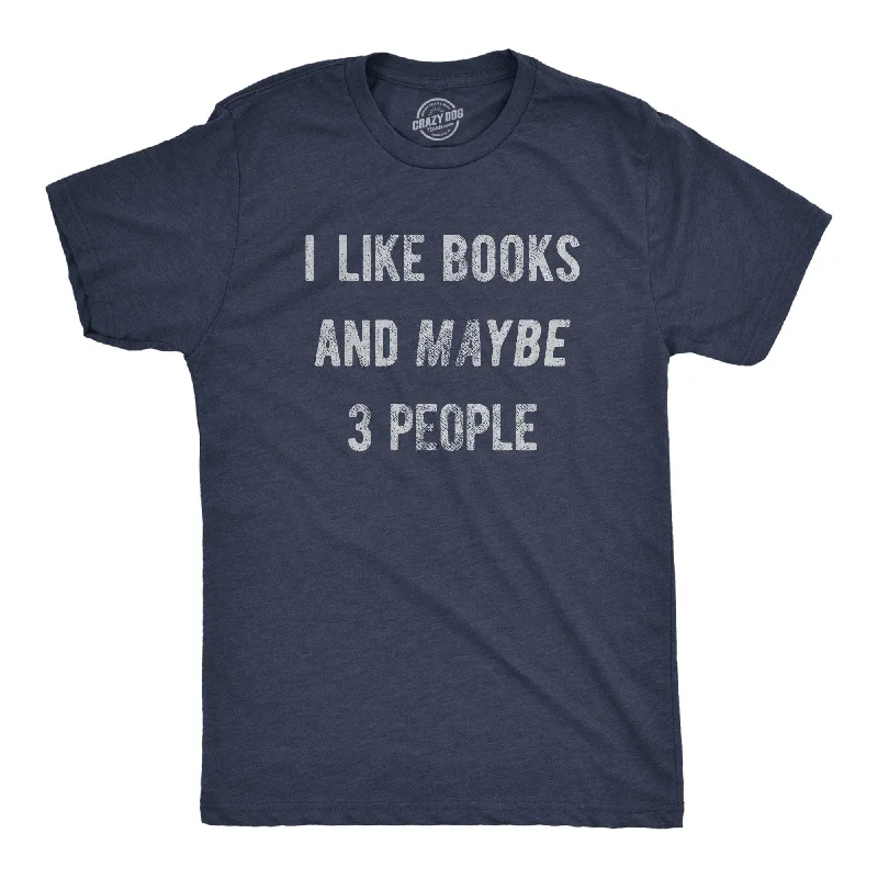 Custom T-Shirts with Cool Designs-I Like Books And Maybe 3 People Men's T Shirt