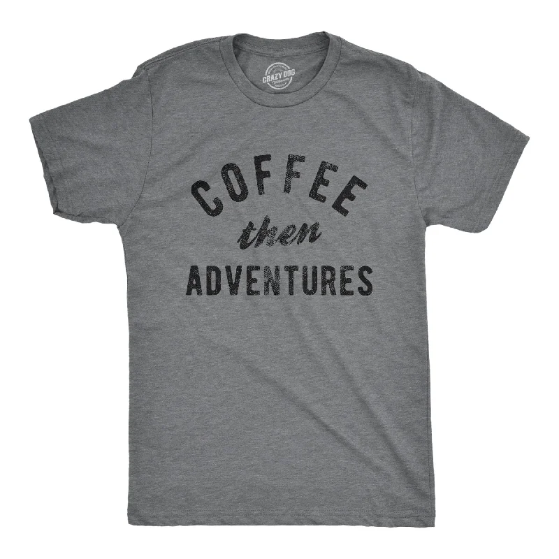 Custom T-Shirts with Cool Designs-Coffee Then Adventures Men's T Shirt