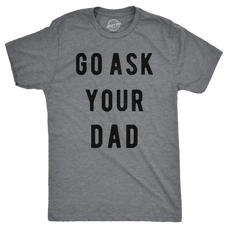 Custom T-Shirts for Kids-Go Ask Your Dad Men's T Shirt