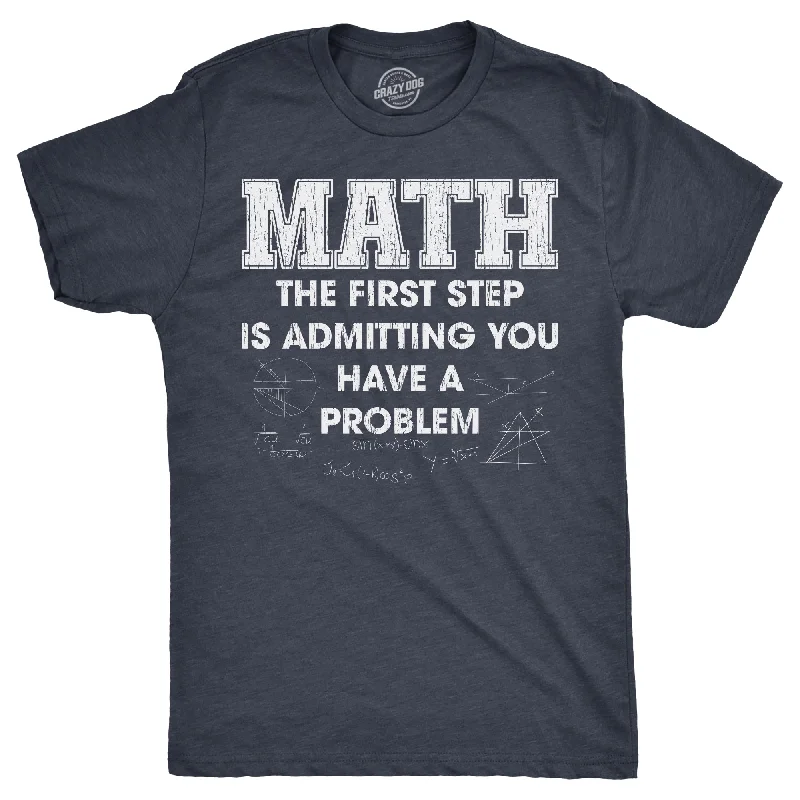 Custom T-Shirts for Music Lovers-Math The Frist Step Is Admitting You Have A Problem Men's T Shirt