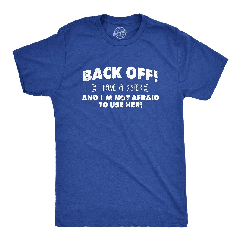 Custom T-Shirts for Trade Shows-Back Off I Have a Sister Men's T Shirt