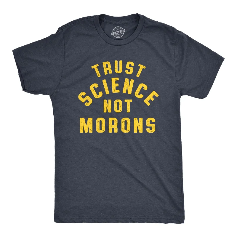 Custom T-Shirts with Bold Text-Trust Science Not Morons Men's T Shirt