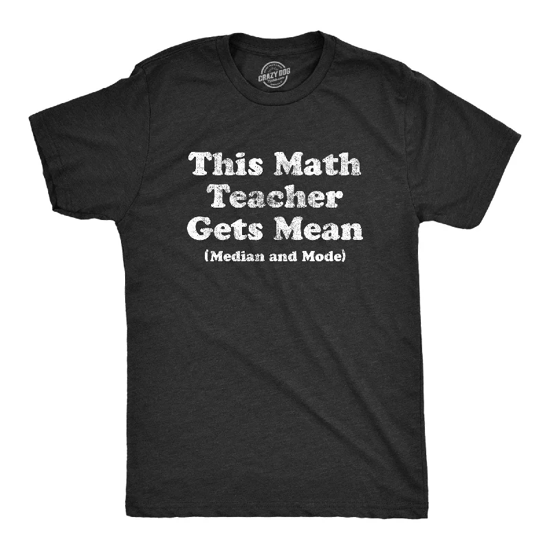 Custom T-Shirts for Yoga-This Math Teacher Gets Mean Median And Mode Men's T Shirt