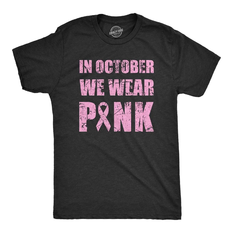 Custom T-Shirts for Branding-In October We Wear Pink Men's T Shirt