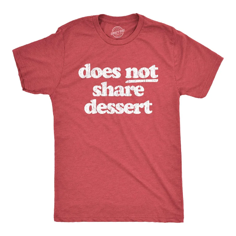 Custom T-Shirts for Loose Fit-Does Not Share Dessert Men's T Shirt