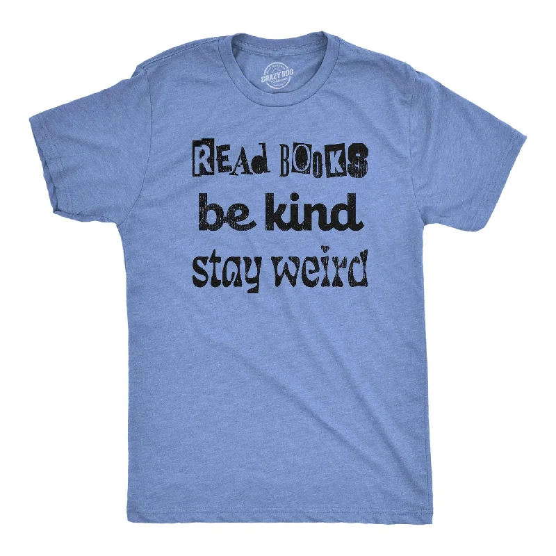 Custom T-Shirts for Graduations-Read Books Be Kind Stay Weird Men's T Shirt