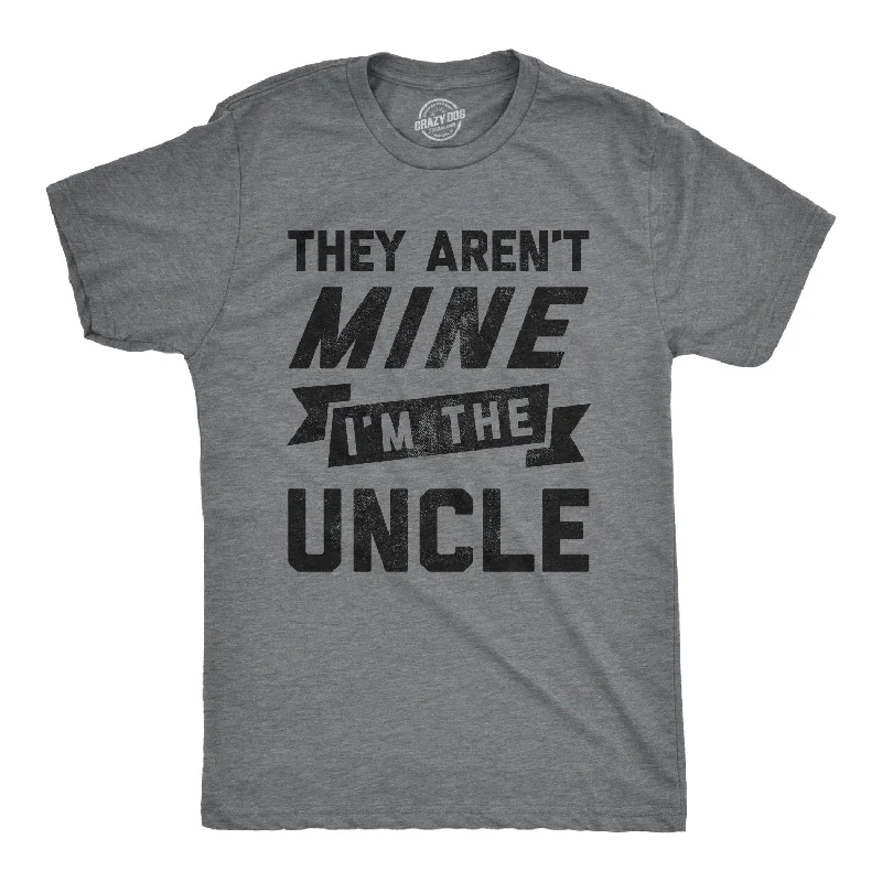 Custom T-Shirts for Fashionable Style-They Aren't Mine I'm The Uncle Men's T Shirt