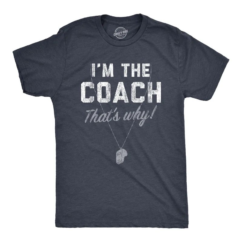 Custom T-Shirts for Weddings-Im The Coach Thats Why Men's T Shirt