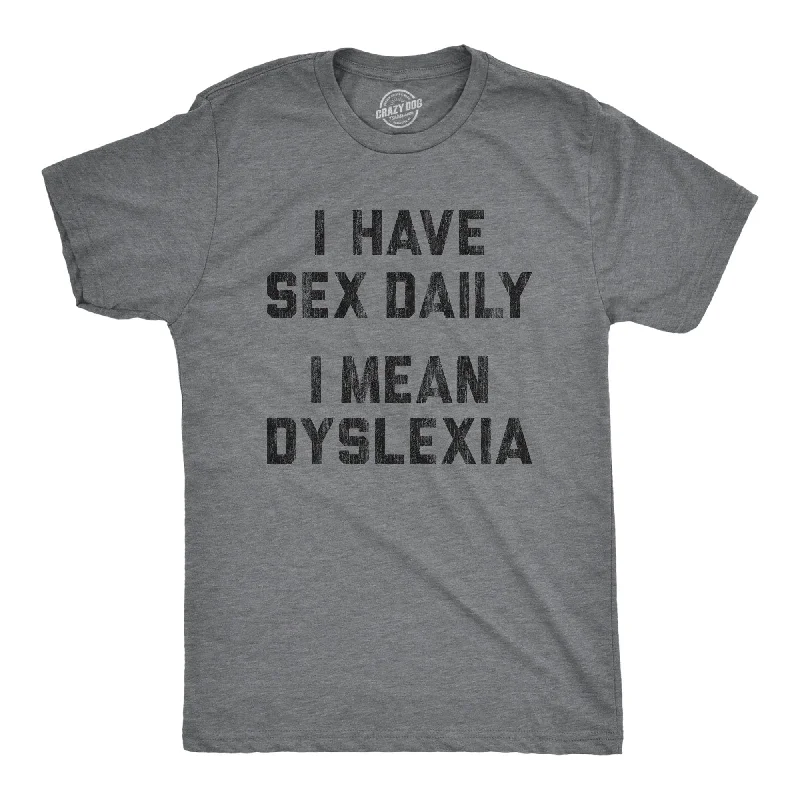 Custom T-Shirts with Creative Designs-I Have Sex Daily I Mean Dyslexia Men's T Shirt