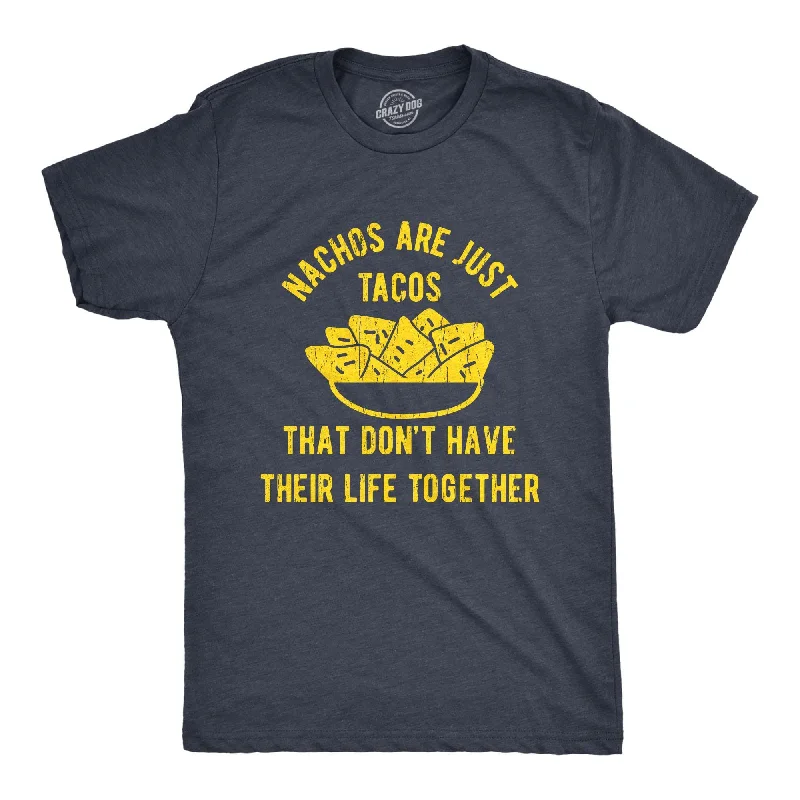 Custom T-Shirts for Active Wear-Nachos Are Just Tacos That Don't Have Their Life Together Yet Men's T Shirt