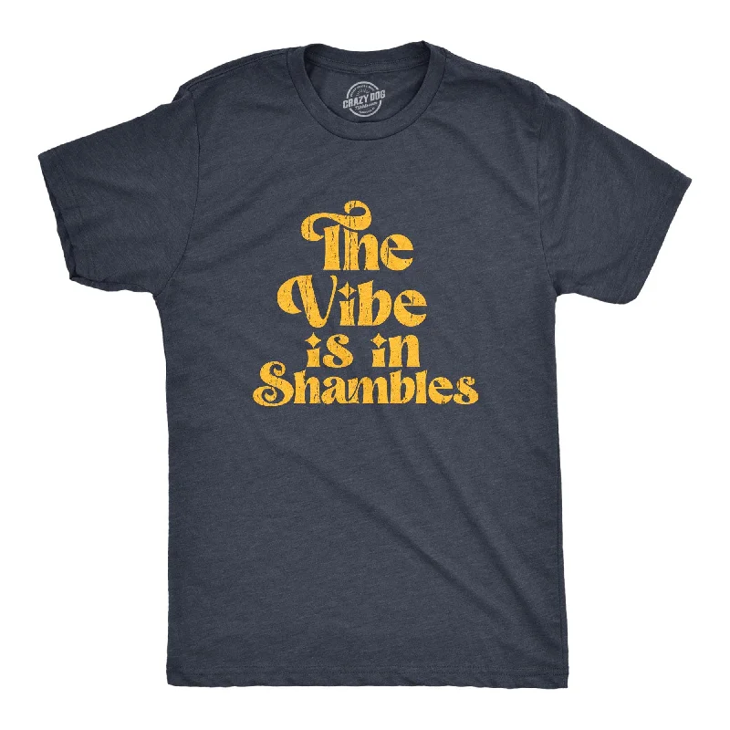 Custom T-Shirts for Universities-The Vibe Is In Shambles Men's T Shirt