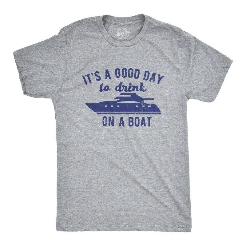 Custom T-Shirts with Motivational Sayings-Its A Good Day To Drink On A Boat Men's T Shirt