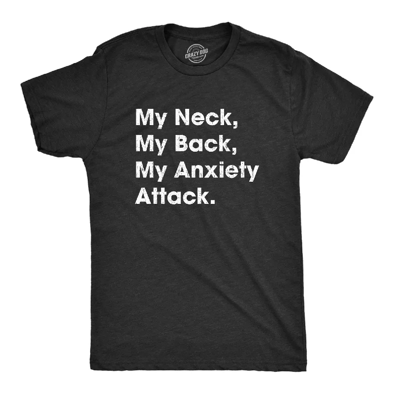 Custom T-Shirts for Artists-My Neck My Back My Anxiety Attack Men's T Shirt