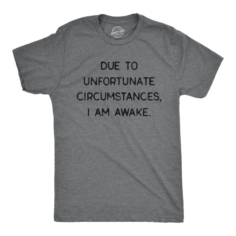 Custom T-Shirts for Casual Outfits-Due To Unfortunate Circumstances I Am Awake Men's T Shirt