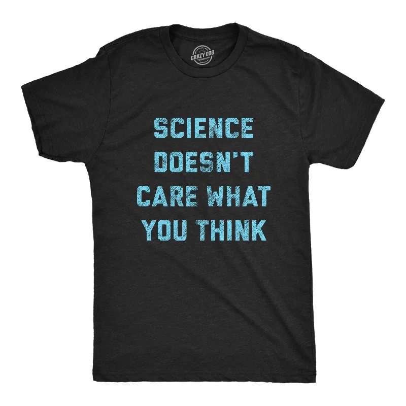 Custom T-Shirts with Pop Culture References-Science Doesn't Care What You Think Men's T Shirt