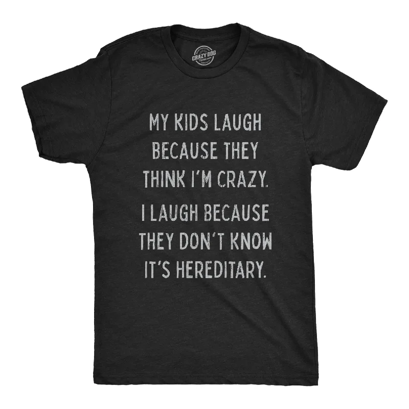 Custom T-Shirts with Recycled Materials-My Kids Laugh Because They Think I'm Crazy Men's T Shirt