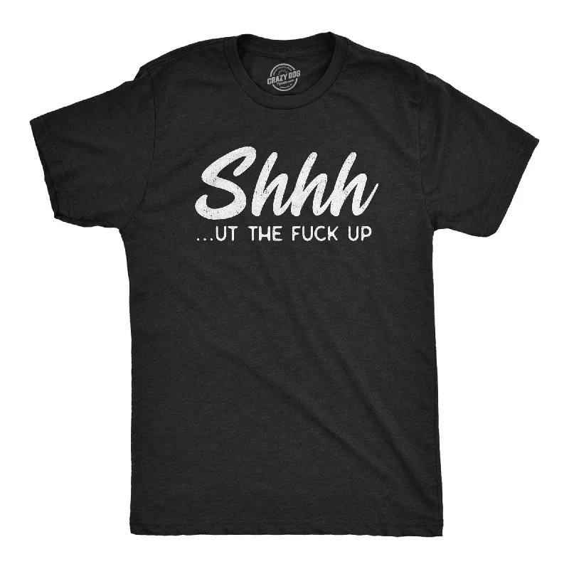 Custom T-Shirts for Nature Lovers-Shhh…ut The Fuck Up Men's T Shirt