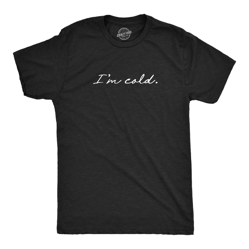 Custom T-Shirts for DIY Projects-I'm Cold Men's T Shirt