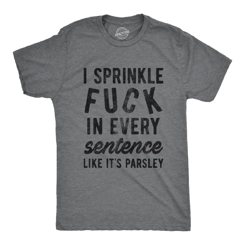 Custom T-Shirts for Birthday Parties-I Sprinkle Fuck In Every Sentence Men's T Shirt