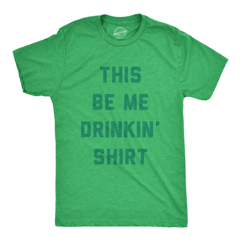 Custom T-Shirts for Charity Events-This Be Me Drinkin Shirt Men's T Shirt