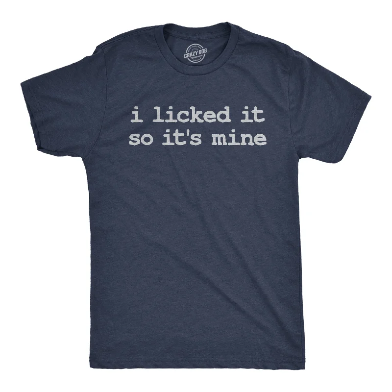 Custom T-Shirts for Groups-I Licked It So Its Mine Men's T Shirt