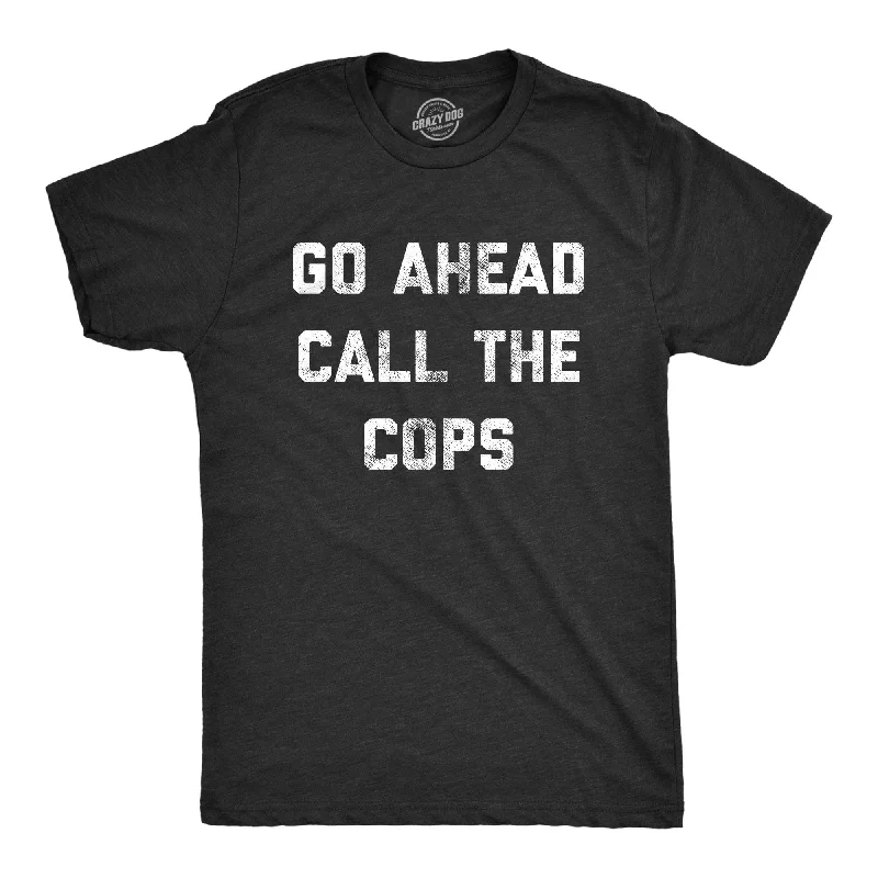 Custom T-Shirts for Photo Shoots-Go Ahead Call The Cops Men's T Shirt