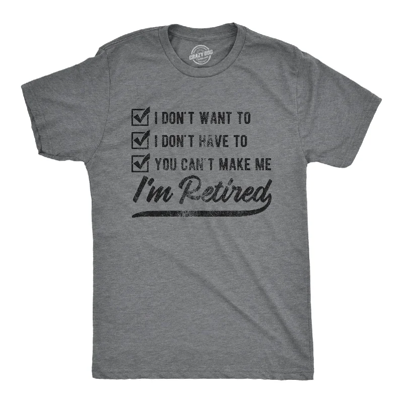 Custom T-Shirts for Sun Protection-You Can't Make Me I'm Retired Men's T Shirt