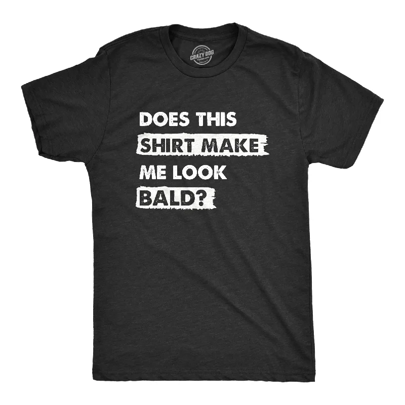 Custom T-Shirts for Motivational Messages-Does This Shirt Make Me Look Bald Men's T Shirt