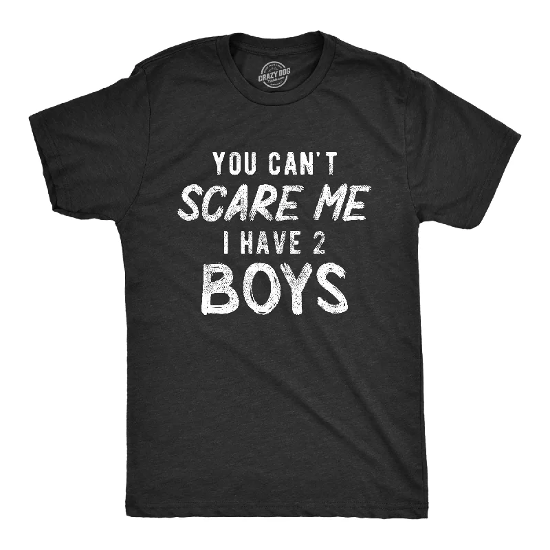 Custom T-Shirts for Special Occasions-You Can't Scare Me I Have Two Boys Men's T Shirt