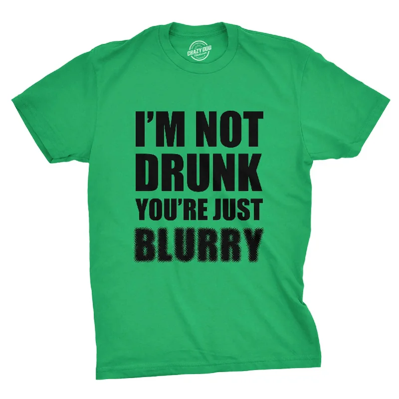 Custom T-Shirts for Family Reunions-I'm Not Drunk You're Just Blurry Men's T Shirt