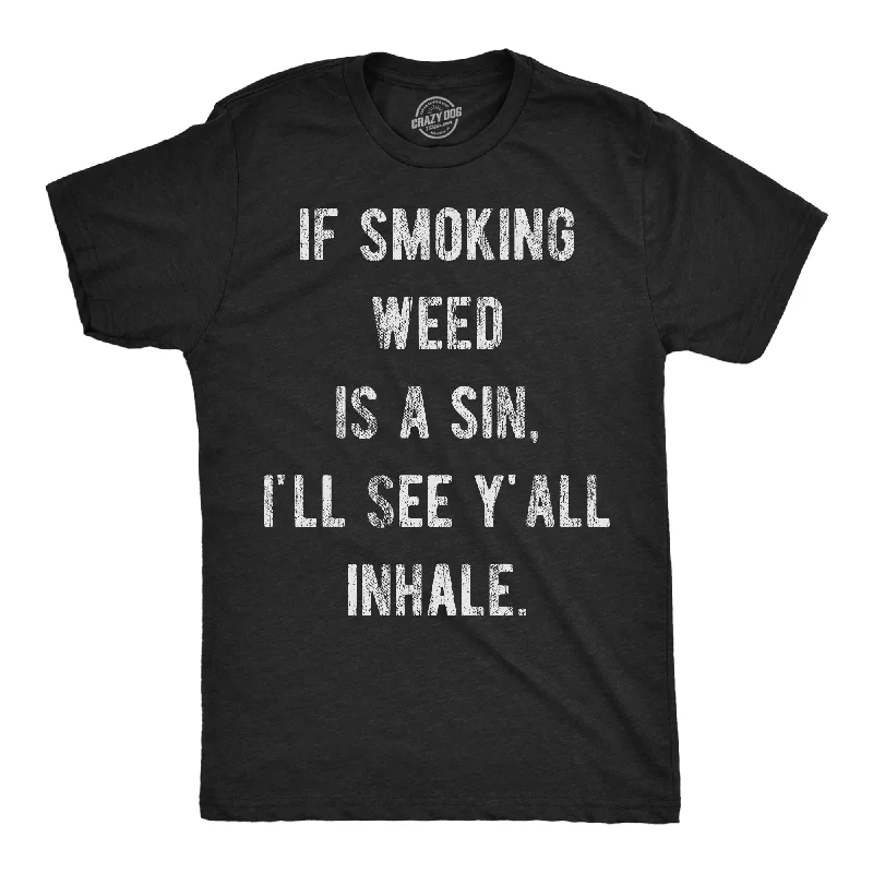 Custom T-Shirts for Charity Walks-If Smoking Weed Is A Sin Ill See You Inhale Men's T Shirt